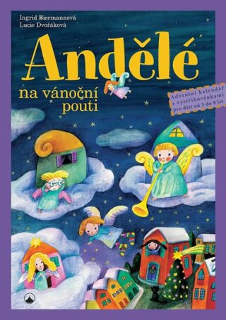 Andělé na vánoční pouti - Ingrid Biermannová,Lucie Dvořáková-Liberdová