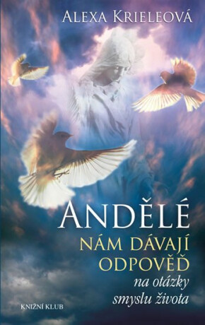 Andělé nám dávají odpověď na otázky smyslu života - Alexa Krieleová