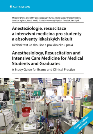 Anesteziologie, resuscitace a intenzivní medicína pro studenty a absolventy lékařských fakult. Anesthesiology, Resuscitation and Intensive Care Medicine for Medical Students and Graduates - Stanislav Novotný,Jan Bureš,kolektiv autorů,Miroslav Durila,Garaj Michal,Hubálek Ondřej,Hylmar Jaroslav,Jonáš Jakub,Šimeček Vojtěch,Šípek Jan