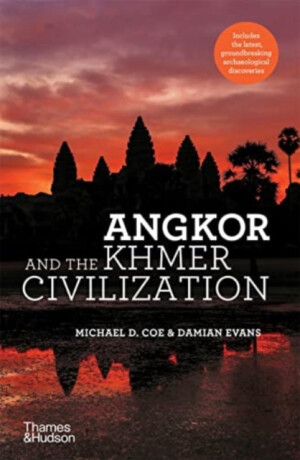 Angkor and the Khmer Civilization - Michael D. Coe,Damian Evans