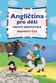 Angličtina pro děti - Hravá gramatika: Budoucí čas - Veronika Vernerová,Šubrtová Lucie,Radka Filipová