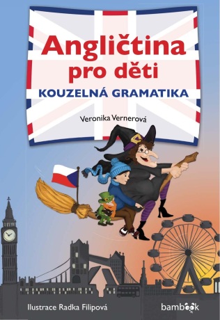 Angličtina pro děti - kouzelná gramatika - Veronika Vernerová,Radka Filipová,Lucie Šubrtová