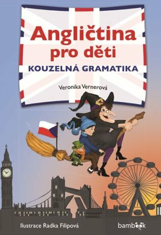 Angličtina pro děti - kouzelná gramatika - Veronika Vernerová,Šubrtová Lucie,Radka Filipová