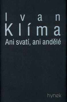 Ani svatí, ani andělé - Ivan Klíma