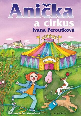 Anička a cirkus - Ivana Peroutková,Eva Mastníková