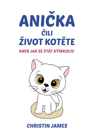 Anička čili život kotěte - Christin James