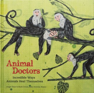 Animal Doctors: Incredible Ways Animals Heal Themselves - Julio Antonio Blasco,Mark Doran,Angie Trius