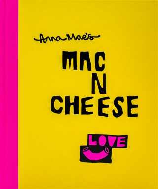 Anna Maeâ€™s Mac N Cheese - Anna Clark,Tony Solomon