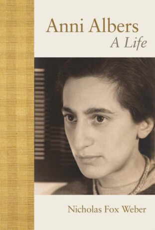 Anni Albers – A Life - Nicholas Fox Weber