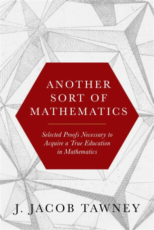 Another Sort of Mathematics - J. Jacob Tawney
