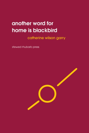 Another word for home is blackbird - Catherine Wilson Garry