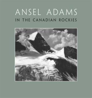 Ansel Adams in the Canadian Rockies - Ansel Adams