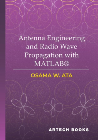 Antenna Engineering and Radio Wave Propagation with MATLABÂ® - Osama Ata