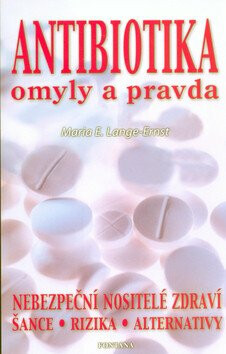 Antibiotika - omyly a pravda - Maria E. Lange-Ernst