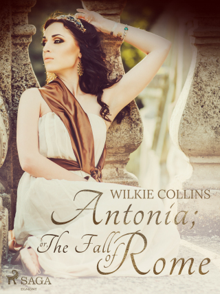 Antonia; or, The Fall of Rome - Wilkie Collins