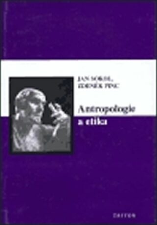 Antropologie a etika - Jan Sokol,Zdeněk Pinc
