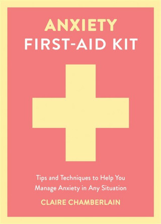 Anxiety First-Aid Kit - Claire Chamberlain