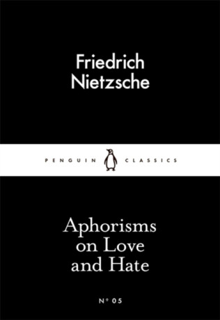 Aphorisms on Love and Hate - Friedrich Nietzsche