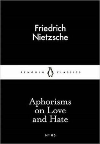 Aphorisms on Love and Hate - Friedrich Nietzsche