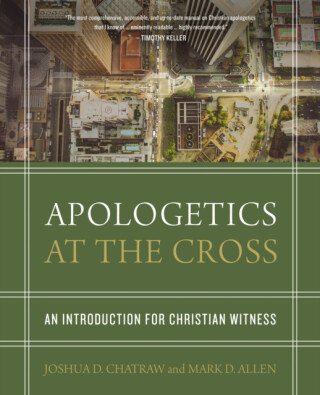 Apologetics at the Cross - Joshua D. Chatraw,Mark D. Allen