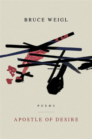 Apostle of Desire - Bruce Weigl