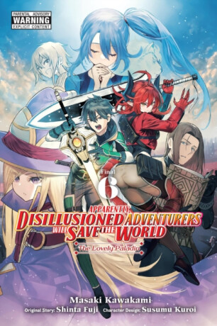 Apparently, Disillusioned Adventurers Will Save the World, Vol. 6 (manga) - Luke Hutton,Susumu Kuroi,Shinta Fuji,Masaki Kawakami