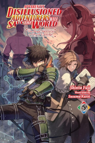 Apparently, Disillusioned Adventurers Will Save the World, Vol. 5 (light novel) - Luke Hutton,Susumu Kuroi,Shinta Fuji