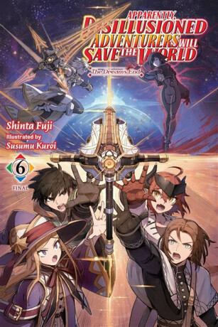 Apparently, Disillusioned Adventurers Will Save the World, Vol. 6 (light novel) - Luke Hutton,Susumu Kuroi,Shinta Fuji