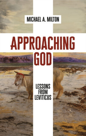 Approaching God - Michael A. Milton