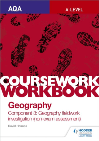AQA A-level Geography Coursework Workbook: Component 3: Geography fieldwork investigation (non-exam assessment) - David Holmes