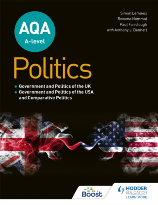 AQA A-level Politics: Government and Politics of the UK, Government and Politics of the USA and Comparative Politics - Anthony J Bennett,Simon Lemieux,Rowena Hammal,Paul Fairclough