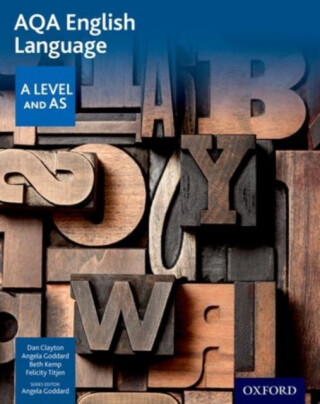 AQA AS and A Level English Language Student Book - Beth Kemp,Dan Clayton,Felicity Titjen,Angela Goddard