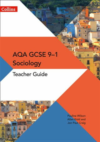 AQA GCSE 9-1 Sociology Teacher Guide - Allan Kidd,Pauline Wilson,Jon-Paul Craig