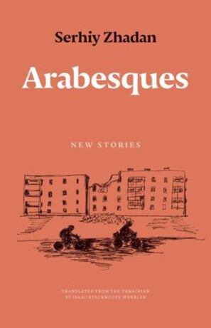 Arabesques – New Stories - Serhiy Zhadan