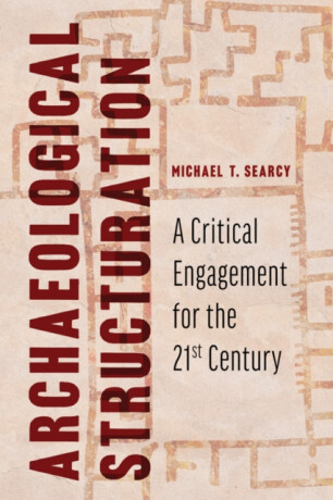 Archaeological Structuration - Michael T. Searcy