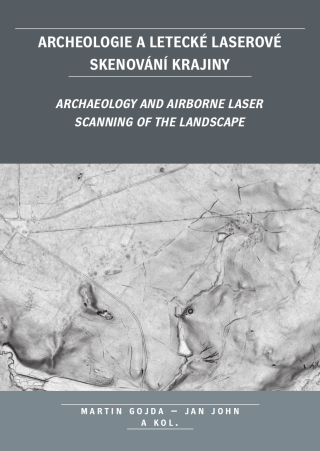Archeologie a letecké laserové skenování krajiny - Martin Gojda,Jan John,kolektiv autorů