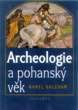 Archeologie a pohanský věk - Karel Sklenář