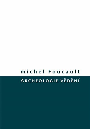 Archeologie vědění - Michel Foucault