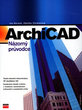 ArchiCAD Názorný průvodce - Iva Horová,Zdeňka Chvátalová
