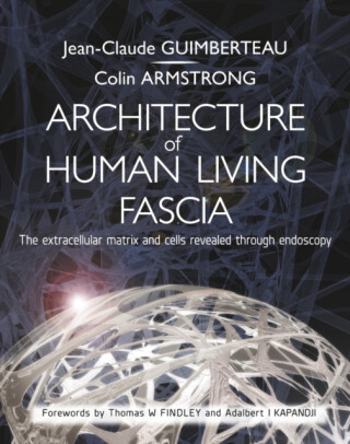 Architecture of Human Living Fascia - Colin Armstrong,Jean Claude Guimberteau