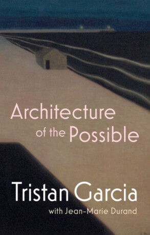 Architecture of the Possible - Jean-Marie Durand,Tristan Garcia