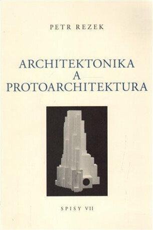Architektonika a protoarchitektura - Petr Rezek