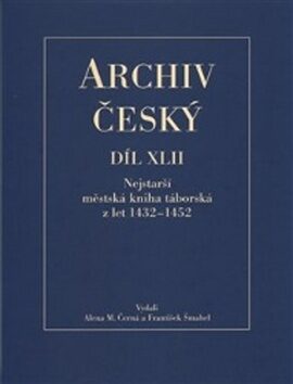 Archiv český XLII - Nejstarší městská kniha táborská z let 1432 - 1452 - František Šmahel,Alena M. Černá