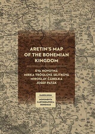 Aretin´s Map of the Bohemian Kingdom - Eva Novotná,Mirka Tröglová Sejtková,Miroslav Čábelka,Josef Paták