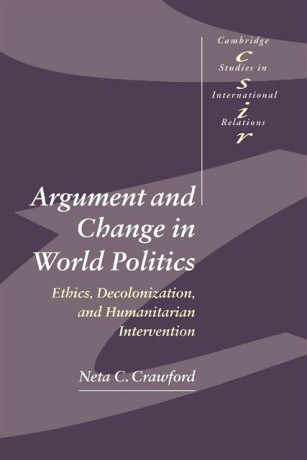 Argument and Change in World Politics - Neta C.  Crawford