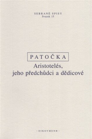 Aristotelés, jeho předchůdci a dědicové - Jan Patočka