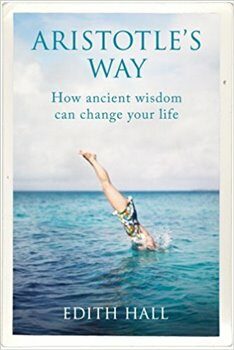 Aristotle's Way: How Ancient Wisdom Can Change Your Life - Edith Hall