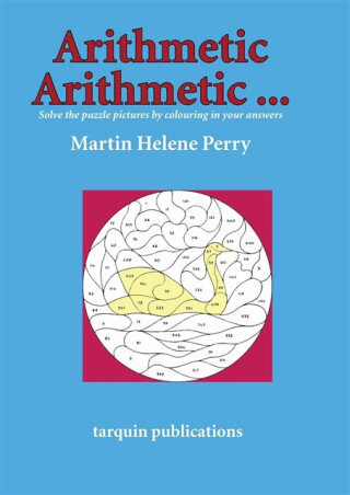 Arithmetic Arithmetic...Solve the Puzzle Pictures by Colouring in Your Answers - Martine Helene Perry