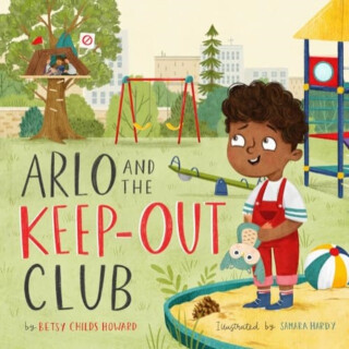 Arlo and the Keep-Out Club - Betsy Childs Howard