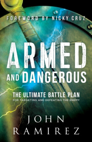 Armed and Dangerous â€“ The Ultimate Battle Plan for Targeting and Defeating the Enemy - Cruz Nicky,John Ramirez